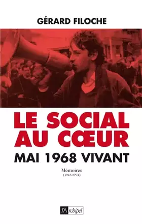 Couverture du produit · Le social au coeur: Mai 1968 vivant. Mémoires (1945-1994)