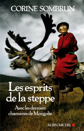 Couverture du produit · Les esprits de la steppe : Avec les derniers chamanes de mongolie