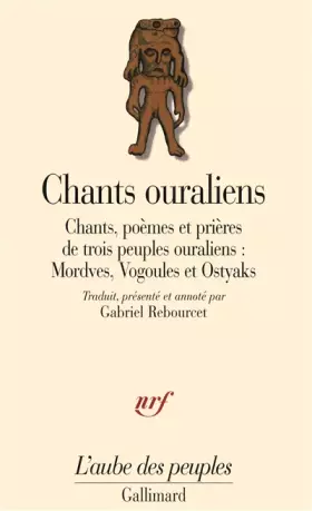 Couverture du produit · Chants ouraliens: Chants, poèmes et prières de trois peuples ouraliens : Mordves, Vogoules et Ostyaks