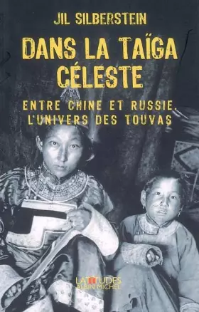 Couverture du produit · Dans la taïga céleste : Entre Chine et Russie, l'univers des Touvas