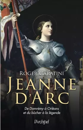 Couverture du produit · Jeanne d'Arc: De Domrémy à Orléans et du bûcher à la légende