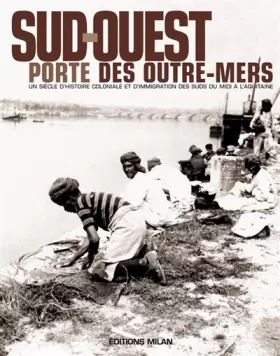 Couverture du produit · Sud-Ouest, porte des outre-mers: Histoire coloniale & immigration des suds, du Midi à l'Aquitaine