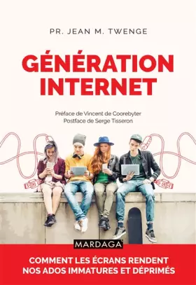 Couverture du produit · Génération Internet: Comment les écrans rendent nos ados immatures et déprimés