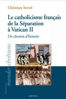 Couverture du produit · Le catholicisme français de la Séparation à Vatican II : Un chemin d'histoire