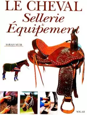 Couverture du produit · Le cheval. Sellerie & Equipement