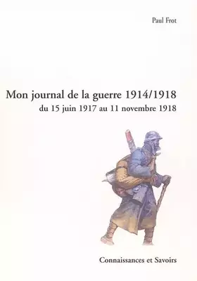 Couverture du produit · Mon journal de la guerre 1914-1918: Du 15 juin 1917 au 11 novembre 1918