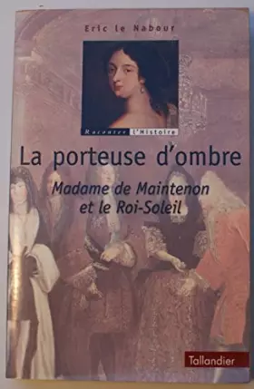 Couverture du produit · La porteuse d'ombre - Madame de Maintenon et le Roi-Soleil