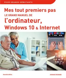 Couverture du produit · Mes tout premiers pas Le grand manuel de l'ordinateur, Windows 10 et Internet, 2e édition