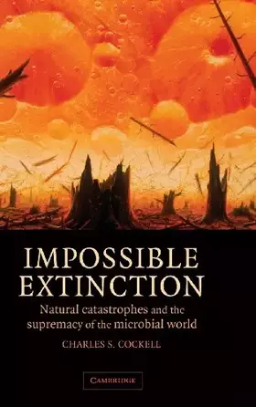 Couverture du produit · Impossible Extinction: Natural Catastrophes and the Supremacy of the Microbial World
