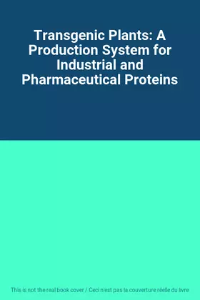 Couverture du produit · Transgenic Plants: A Production System for Industrial and Pharmaceutical Proteins