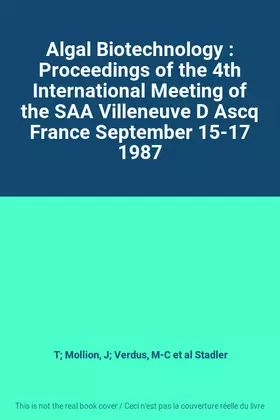 Couverture du produit · Algal Biotechnology : Proceedings of the 4th International Meeting of the SAA Villeneuve D Ascq France September 15-17 1987
