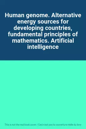 Couverture du produit · Human genome. Alternative energy sources for developing countries, fundamental principles of mathematics. Artificial intelligen