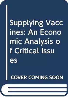 Couverture du produit · Supplying Vaccine: An Economic Analysis of Critical Issues