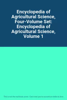 Couverture du produit · Encyclopedia of Agricultural Science, Four-Volume Set: Encyclopedia of Agricultural Science, Volume 1