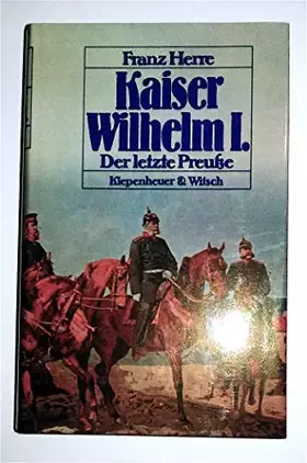 Couverture du produit · Kaiser Wilhelm I: Der letzte Preusse