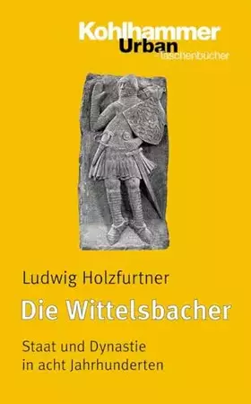 Couverture du produit · Die Wittelsbacher: Staat und Dynastie in acht Jahrhunderten (Urban-Taschenbücher, 592, Band 592)