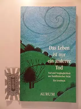 Couverture du produit · Das Leben ist nur ein anderer Tod. Tod und Vergänglichkeit aus buddhistischer Sicht