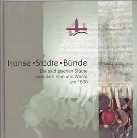 Couverture du produit · Hanse, Städte, Bünde - Die sächsischen Städte zwischen Elbe und Weser - Band 2 (Ausstellungskatalog) (Magdeburger Museumsschrif