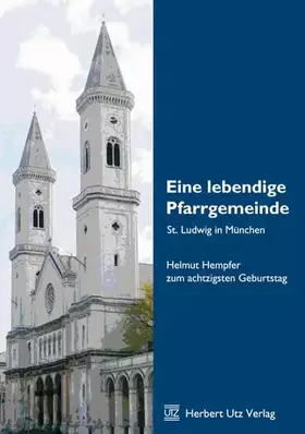 Couverture du produit · Eine lebendige Pfarrgemeinde · St. Ludwig in München: Helmut Hempfer zum achtzigsten Geburtstag (Sachbuch)