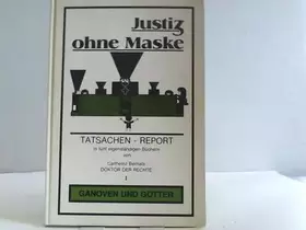 Couverture du produit · Justiz ohne Maske. Tatsachen-Report in fünf eigenständigen Büchern. Band 1: Ganoven und Götter