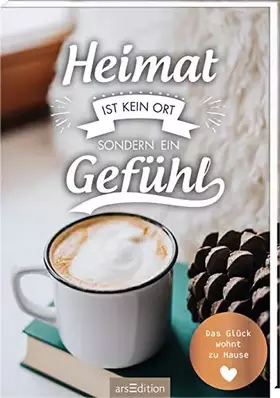 Couverture du produit · Heimat ist kein Ort, sondern ein Gefühl: Das Glück wohnt zu Hause