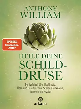 Couverture du produit · Heile deine Schilddrüse: Die Wahrheit über Hashimoto, Über- und Unterfunktion, Schilddrüsenknoten, -tumoren und -zysten