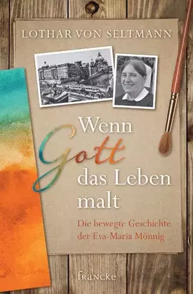 Couverture du produit · Wenn Gott das Leben malt: Die bewegte Geschichte der Eva-Maria Mönnig