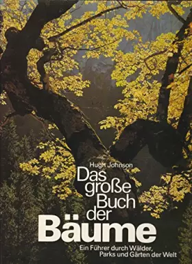 Couverture du produit · Das große Buch der Bäume. Ein Führer durch Wälder, Parks und Gärten der Welt