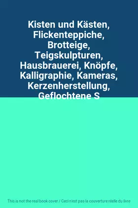 Couverture du produit · Kisten und Kästen, Flickenteppiche, Brotteige, Teigskulpturen, Hausbrauerei, Knöpfe, Kalligraphie, Kameras, Kerzenherstellung, 