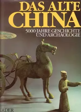 Couverture du produit · Das alte China. 5000 Jahre Geschichte und Archäologie