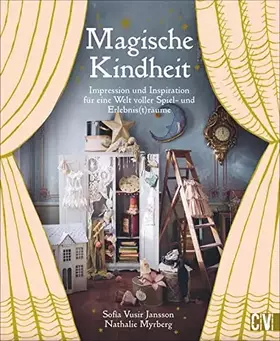 Couverture du produit · Magische Kindheit. Impression und Inspiration für eine Welt voller Spiel- und Erlebnis(t)räume. Die magische Welt der Kindheits