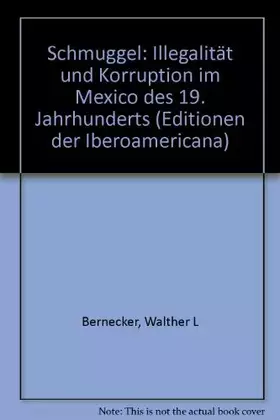 Couverture du produit · Schmuggel: Illegalität und Korruption im Mexico des 19. Jahrhunderts: Illegalität und Korruption im Mexiko des 19. Jahrhunderts