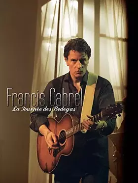Couverture du produit · Francis Cabrel : La tournée des Bodegas