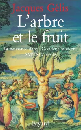 Couverture du produit · L'Arbre et le fruit. La naissance dans l'Occident moderne (XVIème-XIXème siècle)
