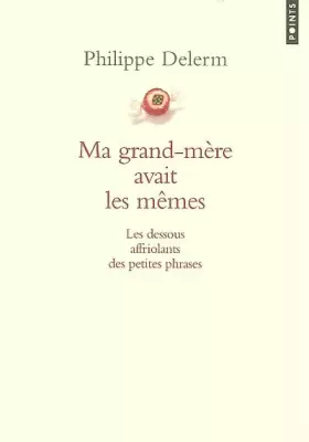 Couverture du produit · Ma grand-mère avait les mêmes : Les dessous affriolants des petites phrases