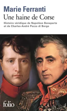 Couverture du produit · Une haine de Corse: Histoire véridique de Napoléon Bonaparte et de Charles-André Pozzo di Borgo