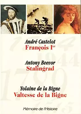 Couverture du produit · Memoire de L Histoire (Selection du Readers Digest)) : Francois Ier (Andre Castelot), Stalingrad (Antony Beevor), Valtesse de l