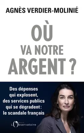 Couverture du produit · Où va notre argent ?: Des dépenses qui explosent, des services publics qui s'effondrent : le scandale français