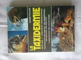Couverture du produit · La taxidermie. Outillage. Substances conservatrices. Préparation des oiseaux, des mammifères, des reptiles, des insectes. Conse