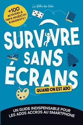 Couverture du produit · Survivre sans écrans (quand on est ado): Un guide indispensable pour les ados accros au smartphone avec +100 activités à faire 