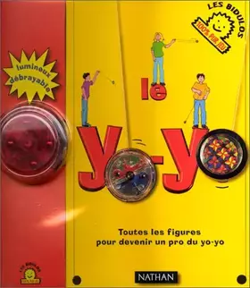 Couverture du produit · Le yoyo. Toute les figures pour devenir un pros du yo-yo (lvre + un yoyo)