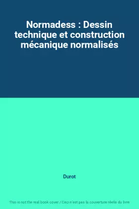 Couverture du produit · Normadess : Dessin technique et construction mécanique normalisés