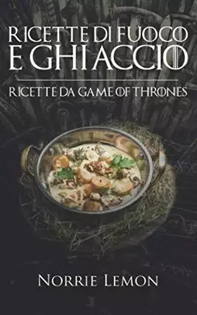 Couverture du produit · Ricette di Fuoco e Ghiaccio: Ricette da Game of Thrones (Wiks) (Italian Edition)