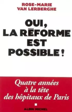 Couverture du produit · Oui, la réforme est possible ! : Quatre années à la tête des hôpitaux de Paris