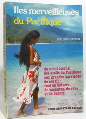 Couverture du produit · ILES MERVEILLEUSES DU PACIFIQUE. DU SOLEIL ETERNEL. DES ATOLLS DU PACIFIQUE AUX GRANDES BARRIERES DE CORAIL. TOUT UN UNIVERS DE