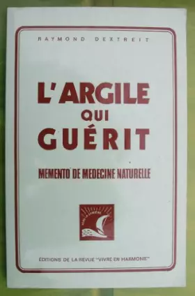 Couverture du produit · L'argile qui guerit : memento de medecine naturelle
