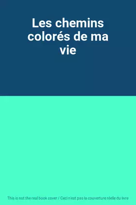 Couverture du produit · Les chemins colorés de ma vie