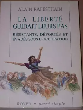 Couverture du produit · La liberté guidait leurs pas: Résistants, déportés et évadés sous l'Occupation