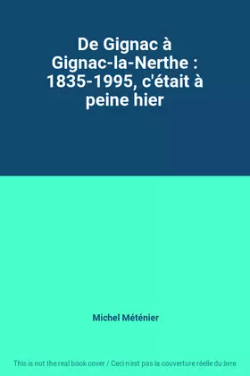 Couverture du produit · De Gignac à Gignac-la-Nerthe : 1835-1995, c'était à peine hier