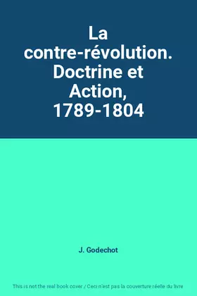 Couverture du produit · La contre-révolution. Doctrine et Action, 1789-1804